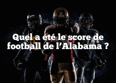 Quel a été le score de football de l’Alabama ?